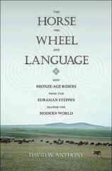 Horse, the Wheel, and Language: How Bronze-Age Riders from the Eurasian Steppes Shaped the Modern World цена и информация | Исторические книги | pigu.lt