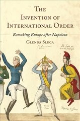 Invention of International Order: Remaking Europe after Napoleon kaina ir informacija | Istorinės knygos | pigu.lt