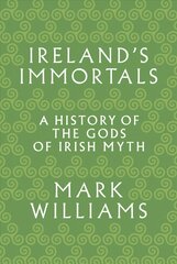 Ireland's Immortals: A History of the Gods of Irish Myth kaina ir informacija | Dvasinės knygos | pigu.lt