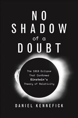 No Shadow of a Doubt: The 1919 Eclipse That Confirmed Einstein's Theory of Relativity kaina ir informacija | Ekonomikos knygos | pigu.lt
