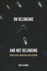 On Belonging and Not Belonging: Translation, Migration, Displacement kaina ir informacija | Socialinių mokslų knygos | pigu.lt