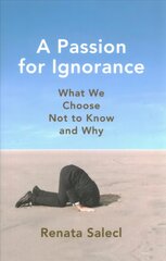 Passion for Ignorance: What We Choose Not to Know and Why New edition цена и информация | Книги по социальным наукам | pigu.lt