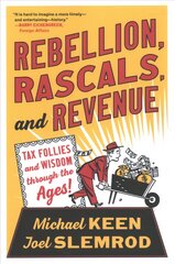 Rebellion, Rascals, and Revenue: Tax Follies and Wisdom through the Ages цена и информация | Книги по экономике | pigu.lt