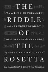 Riddle of the Rosetta: How an English Polymath and a French Polyglot Discovered the Meaning of Egyptian Hieroglyphs цена и информация | Исторические книги | pigu.lt