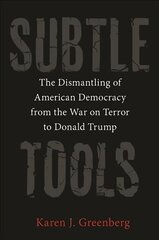 Subtle Tools: The Dismantling of American Democracy from the War on Terror to Donald Trump цена и информация | Книги по социальным наукам | pigu.lt