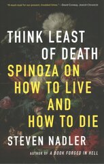 Think Least of Death: Spinoza on How to Live and How to Die цена и информация | Исторические книги | pigu.lt