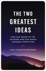 Two Greatest Ideas: How Our Grasp of the Universe and Our Minds Changed Everything kaina ir informacija | Istorinės knygos | pigu.lt