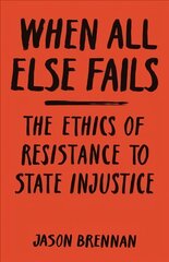 When All Else Fails: The Ethics of Resistance to State Injustice kaina ir informacija | Istorinės knygos | pigu.lt