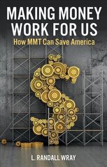 Making Money Work for Us - How MMT Can Save America: How MMT Can Save America kaina ir informacija | Ekonomikos knygos | pigu.lt