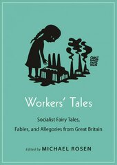 Workers' Tales: Socialist Fairy Tales, Fables, and Allegories from Great Britain kaina ir informacija | Socialinių mokslų knygos | pigu.lt