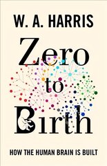 Zero to Birth: How the Human Brain Is Built kaina ir informacija | Ekonomikos knygos | pigu.lt