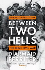 Between Two Hells: The Irish Civil War Main цена и информация | Исторические книги | pigu.lt