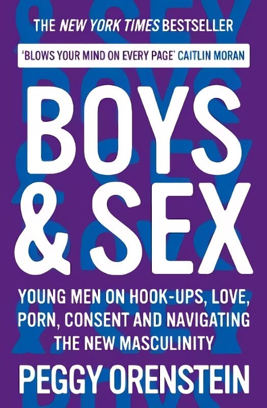 Boys & Sex: Young Men on Hook-ups, Love, Porn, Consent and Navigating the New Masculinity Main цена и информация | Saviugdos knygos | pigu.lt