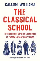 Classical School: The Turbulent Birth of Economics in Twenty Extraordinary Lives Main kaina ir informacija | Ekonomikos knygos | pigu.lt