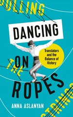 Dancing on Ropes: Translators and the Balance of History Main kaina ir informacija | Istorinės knygos | pigu.lt