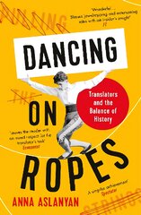 Dancing on Ropes: Translators and the Balance of History Main цена и информация | Исторические книги | pigu.lt