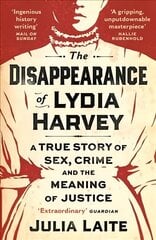 Disappearance of Lydia Harvey: WINNER OF THE CWA GOLD DAGGER FOR NON-FICTION: A true story of sex, crime   and the meaning of justice Main цена и информация | Исторические книги | pigu.lt