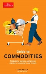 Economist Guide to Commodities 2nd edition: Producers, players and prices; markets, consumers and trends Main цена и информация | Книги по экономике | pigu.lt