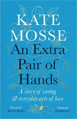 Extra Pair of Hands: A story of caring and everyday acts of love Main цена и информация | Биографии, автобиографии, мемуары | pigu.lt
