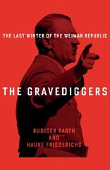 Gravediggers: 1932, The Last Winter of the Weimar Republic Main цена и информация | Исторические книги | pigu.lt