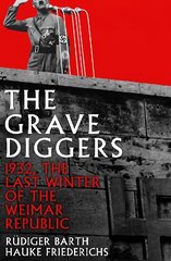 Gravediggers: 1932, The Last Winter of the Weimar Republic Main цена и информация | Исторические книги | pigu.lt