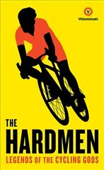 Hardmen: Legends of the Cycling Gods Main kaina ir informacija | Knygos apie sveiką gyvenseną ir mitybą | pigu.lt
