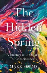 Hidden Spring: A Journey to the Source of Consciousness Main цена и информация | Книги по экономике | pigu.lt