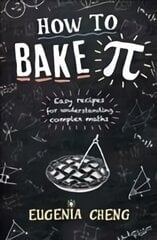 How to Bake Pi: Easy recipes for understanding complex maths Main цена и информация | Книги по экономике | pigu.lt