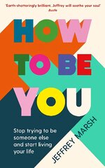 How to Be You: Stop trying to be someone else and start living your life Main kaina ir informacija | Saviugdos knygos | pigu.lt