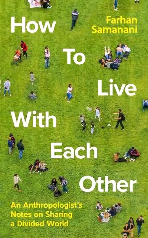 How To Live With Each Other: An Anthropologist's Notes on Sharing a Divided World Main kaina ir informacija | Socialinių mokslų knygos | pigu.lt