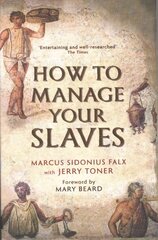 How to Manage Your Slaves by Marcus Sidonius Falx Main kaina ir informacija | Istorinės knygos | pigu.lt