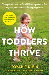 How Toddlers Thrive: What Parents Can Do for Children Ages Two to Five to Plant the Seeds of Lifelong Happiness Main kaina ir informacija | Saviugdos knygos | pigu.lt