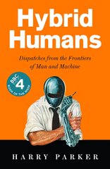 Hybrid Humans: Dispatches from the Frontiers of Man and Machine Main цена и информация | Книги по экономике | pigu.lt