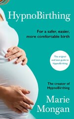 HypnoBirthing: For a safer, easier, more comfortable birth Main цена и информация | Самоучители | pigu.lt