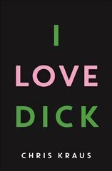 I Love Dick: The cult feminist novel, now an Amazon Prime Video series starring Kevin Bacon Main цена и информация | Фантастика, фэнтези | pigu.lt