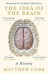 Idea of the Brain: A History: SHORTLISTED FOR THE BAILLIE GIFFORD PRIZE 2020 Main kaina ir informacija | Ekonomikos knygos | pigu.lt