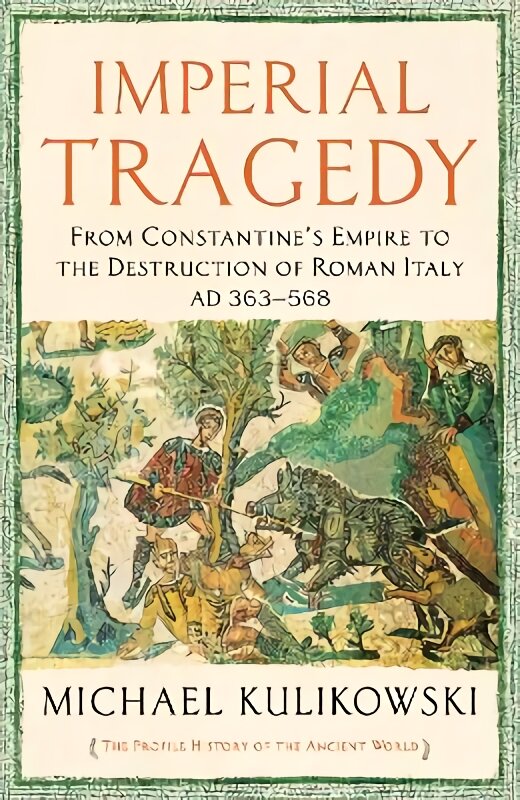 Imperial Tragedy: From Constantine's Empire to the Destruction of Roman Italy AD 363-568 Main kaina ir informacija | Istorinės knygos | pigu.lt