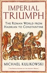 Imperial Triumph: The Roman World from Hadrian to Constantine (AD 138-363) Main цена и информация | Исторические книги | pigu.lt