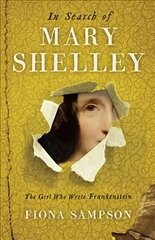 In Search of Mary Shelley: The Girl Who Wrote Frankenstein Main kaina ir informacija | Biografijos, autobiografijos, memuarai | pigu.lt