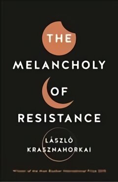 Melancholy of Resistance Main kaina ir informacija | Fantastinės, mistinės knygos | pigu.lt