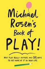 Michael Rosen's Book of Play: Why play really matters, and 101 ways to get more of it in your life Main kaina ir informacija | Socialinių mokslų knygos | pigu.lt