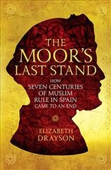 Moor's Last Stand: How Seven Centuries of Muslim Rule in Spain Came to an End Main kaina ir informacija | Istorinės knygos | pigu.lt
