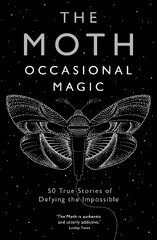 The Moth: Occasional Magic: 50 True Stories of Defying the Impossible Main цена и информация | Биографии, автобиогафии, мемуары | pigu.lt