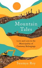 Mountain Tales: Love and Loss in the Municipality of Castaway Belongings Main цена и информация | Исторические книги | pigu.lt