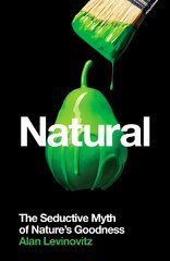 Natural: The Seductive Myth of Nature's Goodness Main kaina ir informacija | Dvasinės knygos | pigu.lt