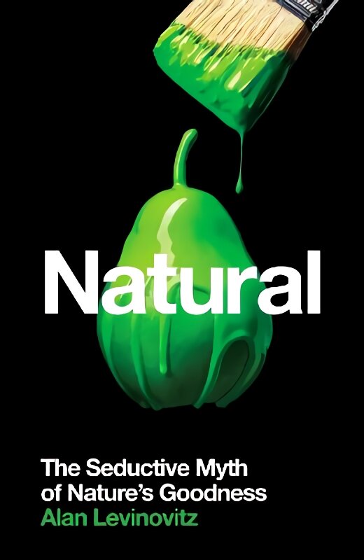 Natural: The Seductive Myth of Nature's Goodness Main kaina ir informacija | Dvasinės knygos | pigu.lt