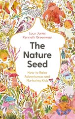 Nature Seed: How to Raise Adventurous and Nurturing Kids Main kaina ir informacija | Saviugdos knygos | pigu.lt