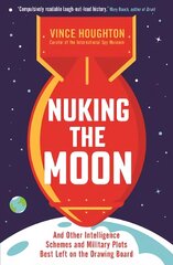 Nuking the Moon: And Other Intelligence Schemes and Military Plots Best Left on the Drawing Board Main kaina ir informacija | Socialinių mokslų knygos | pigu.lt