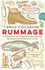 Rummage: A History of the Things We Have Reused, Recycled and Refused to Let Go Main цена и информация | Исторические книги | pigu.lt