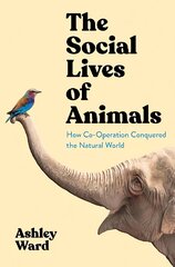 Social Lives of Animals: How Co-operation Conquered the Natural World Main kaina ir informacija | Ekonomikos knygos | pigu.lt